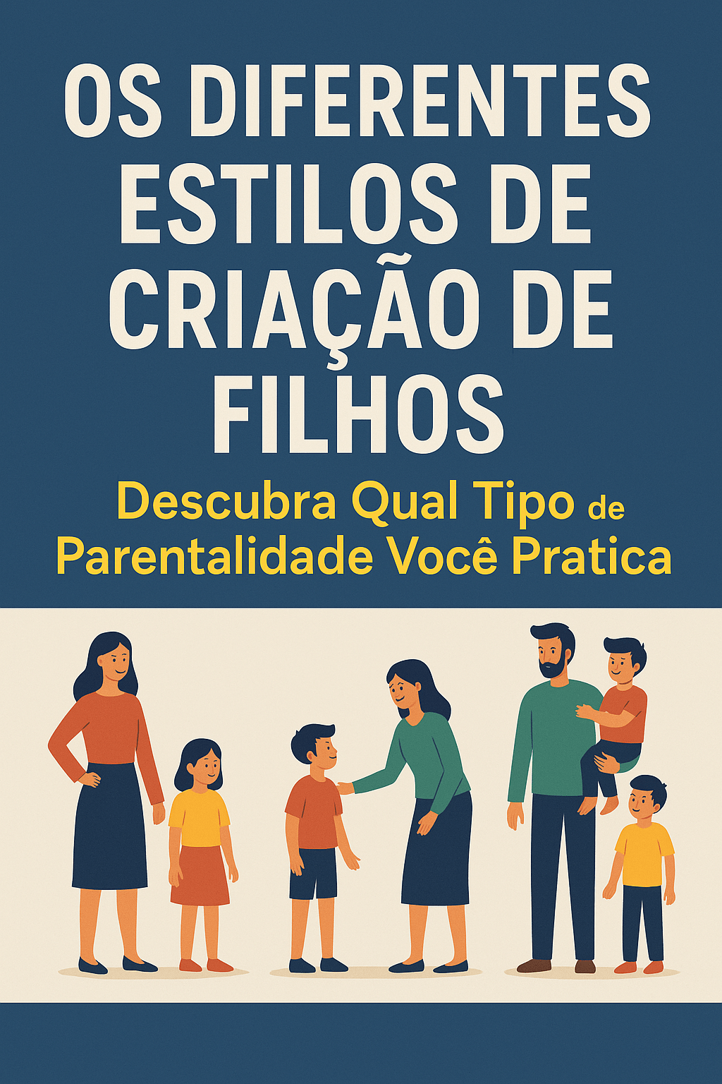 Os Diferentes Estilos de Criação de Filhos: Descubra Qual Tipo de Parentalidade Você Pratica